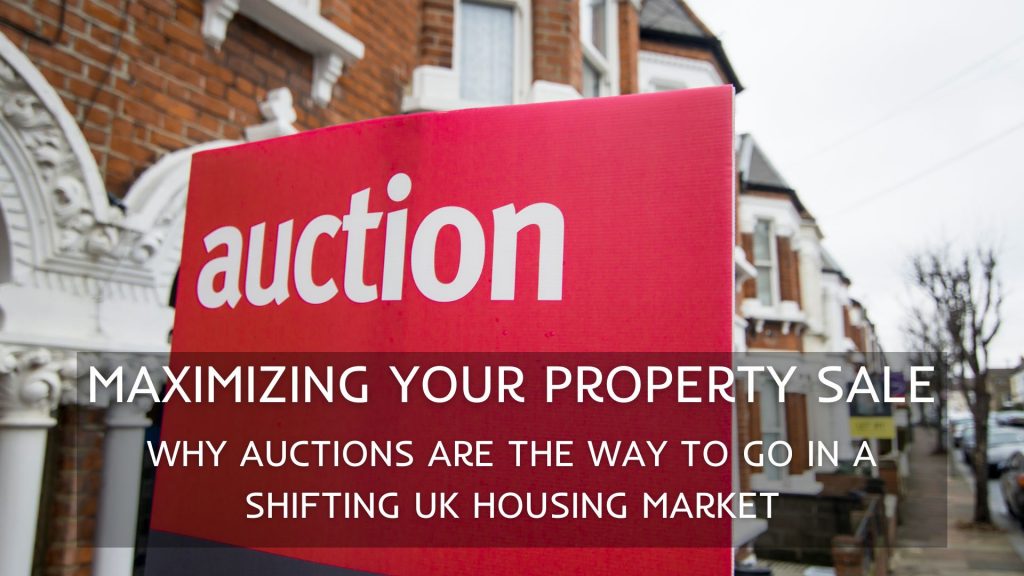 MAXIMIZING YOUR PROPERTY SALE: WHY AUCTIONS ARE THE WAY TO GO IN A SHIFTING UK HOUSING MARKET